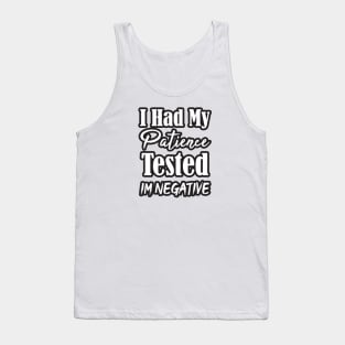 I Had My Patience Tested Im Negative fUNNY Tank Top